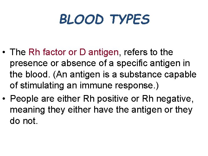 BLOOD TYPES • The Rh factor or D antigen, refers to the presence or