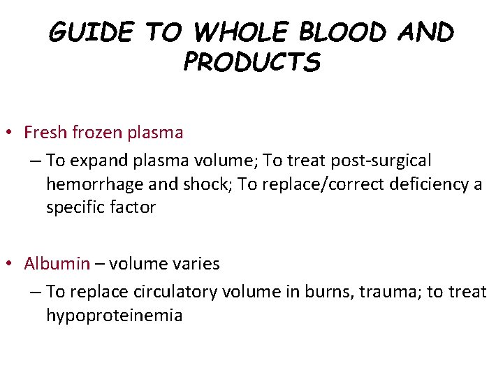 GUIDE TO WHOLE BLOOD AND PRODUCTS • Fresh frozen plasma – To expand plasma