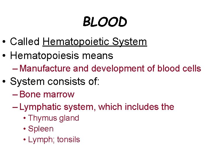 BLOOD • Called Hematopoietic System • Hematopoiesis means – Manufacture and development of blood