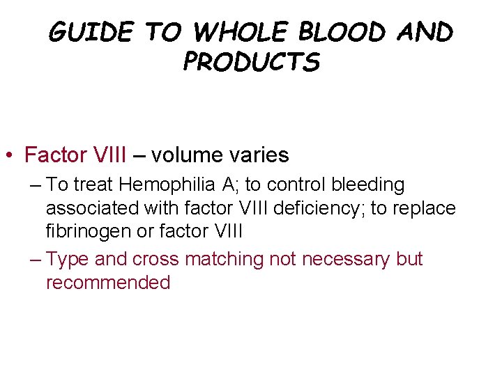 GUIDE TO WHOLE BLOOD AND PRODUCTS • Factor VIII – volume varies – To