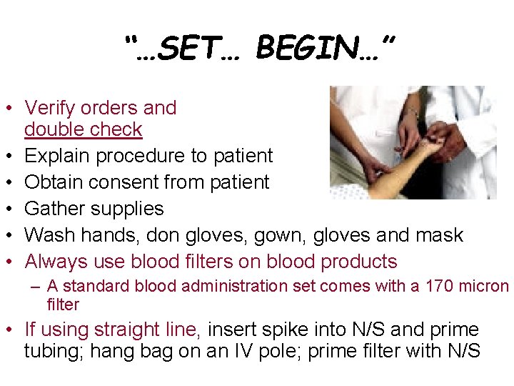 “…SET… BEGIN…” • Verify orders and double check • Explain procedure to patient •
