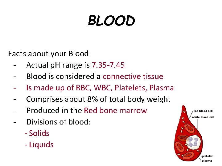 BLOOD Facts about your Blood: - Actual p. H range is 7. 35 -7.
