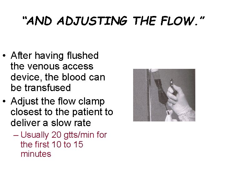 “AND ADJUSTING THE FLOW. ” • After having flushed the venous access device, the