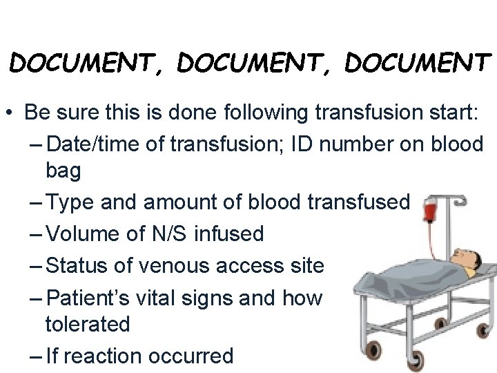 DOCUMENT, DOCUMENT • Be sure this is done following transfusion start: – Date/time of