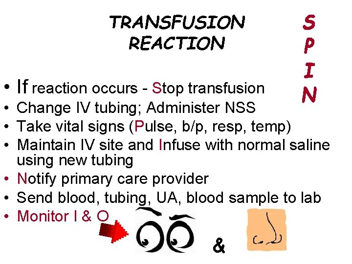 TRANSFUSION REACTION • If reaction occurs - Stop transfusion • Change IV tubing; Administer