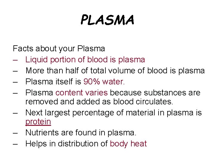 PLASMA Facts about your Plasma – Liquid portion of blood is plasma – More