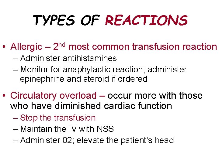 TYPES OF REACTIONS • Allergic – 2 nd most common transfusion reaction – Administer