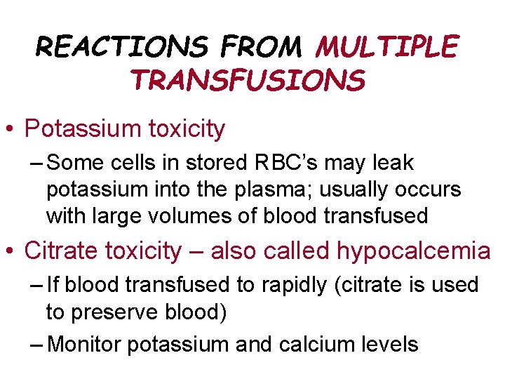 REACTIONS FROM MULTIPLE TRANSFUSIONS • Potassium toxicity – Some cells in stored RBC’s may