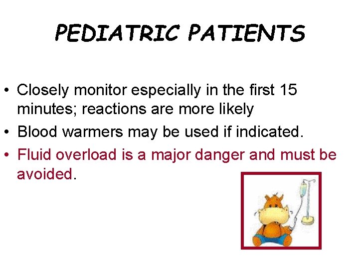 PEDIATRIC PATIENTS • Closely monitor especially in the first 15 minutes; reactions are more