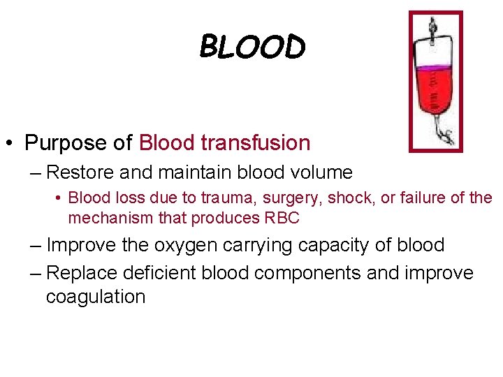 BLOOD • Purpose of Blood transfusion – Restore and maintain blood volume • Blood