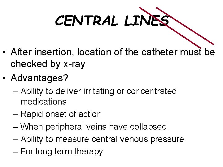 CENTRAL LINES • After insertion, location of the catheter must be checked by x-ray