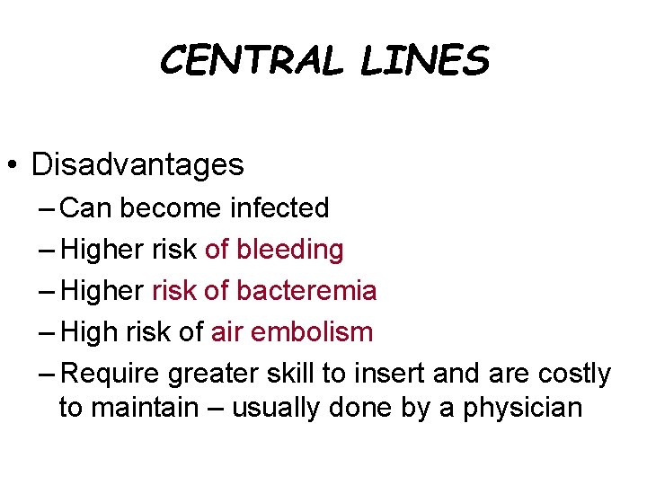 CENTRAL LINES • Disadvantages – Can become infected – Higher risk of bleeding –