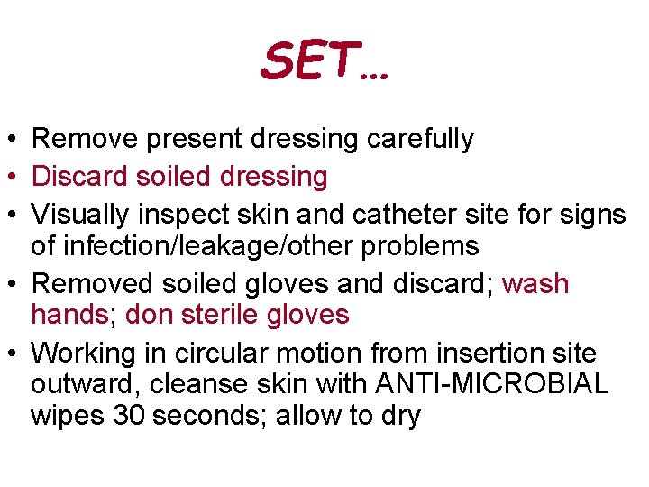 SET… • Remove present dressing carefully • Discard soiled dressing • Visually inspect skin