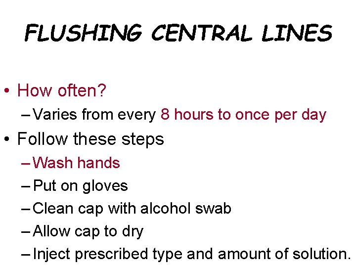 FLUSHING CENTRAL LINES • How often? – Varies from every 8 hours to once