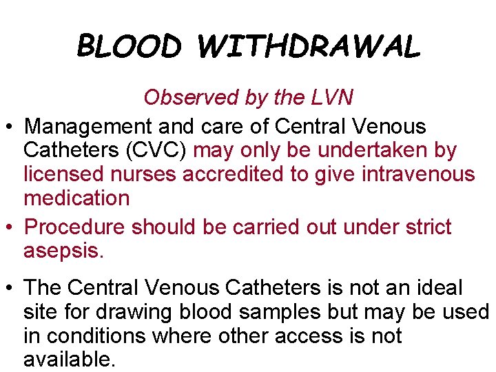 BLOOD WITHDRAWAL Observed by the LVN • Management and care of Central Venous Catheters