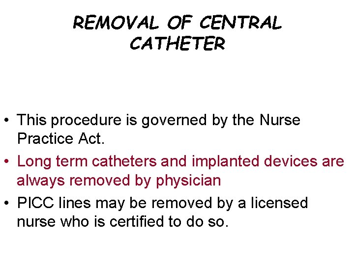 REMOVAL OF CENTRAL CATHETER • This procedure is governed by the Nurse Practice Act.