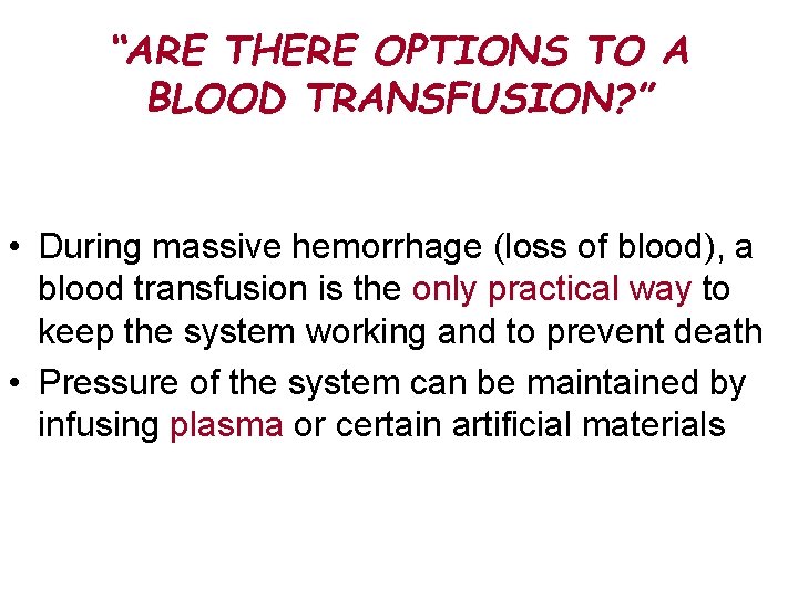 “ARE THERE OPTIONS TO A BLOOD TRANSFUSION? ” • During massive hemorrhage (loss of