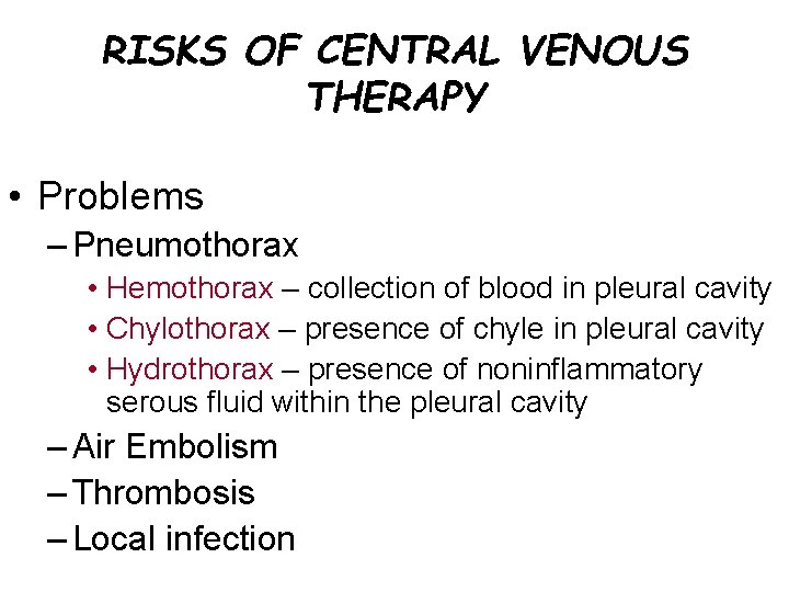 RISKS OF CENTRAL VENOUS THERAPY • Problems – Pneumothorax • Hemothorax – collection of