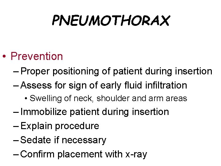 PNEUMOTHORAX • Prevention – Proper positioning of patient during insertion – Assess for sign