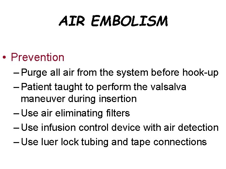 AIR EMBOLISM • Prevention – Purge all air from the system before hook-up –