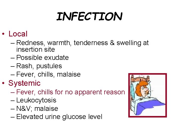 INFECTION • Local – Redness, warmth, tenderness & swelling at insertion site – Possible