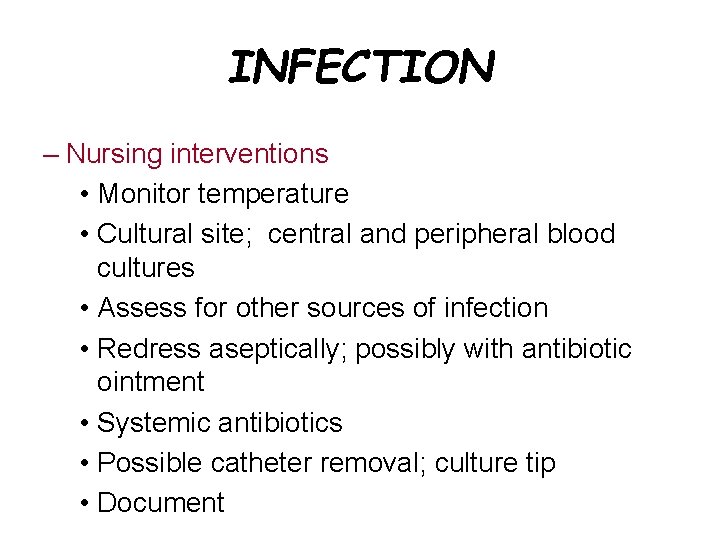 INFECTION – Nursing interventions • Monitor temperature • Cultural site; central and peripheral blood