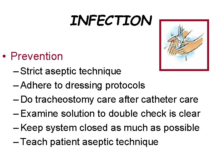 INFECTION • Prevention – Strict aseptic technique – Adhere to dressing protocols – Do