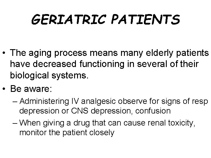 GERIATRIC PATIENTS • The aging process means many elderly patients have decreased functioning in