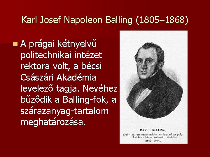 Karl Josef Napoleon Balling (1805– 1868) n. A prágai kétnyelvű politechnikai intézet rektora volt,