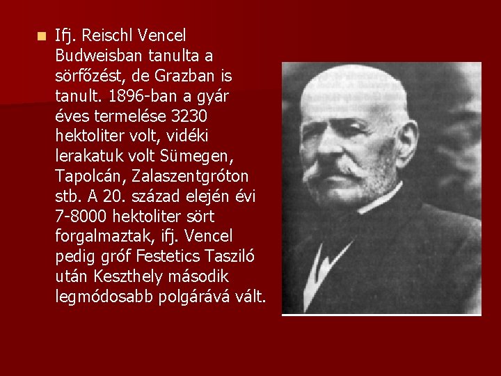 n Ifj. Reischl Vencel Budweisban tanulta a sörfőzést, de Grazban is tanult. 1896 -ban