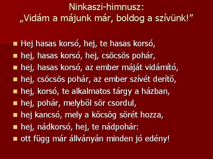 Ninkaszi-himnusz: „Vidám a májunk már, boldog a szívünk!” n n n n n Hej