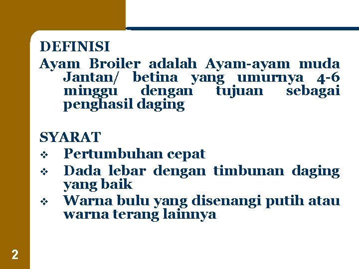 DEFINISI Ayam Broiler adalah Ayam-ayam muda Jantan/ betina yang umurnya 4 -6 minggu dengan