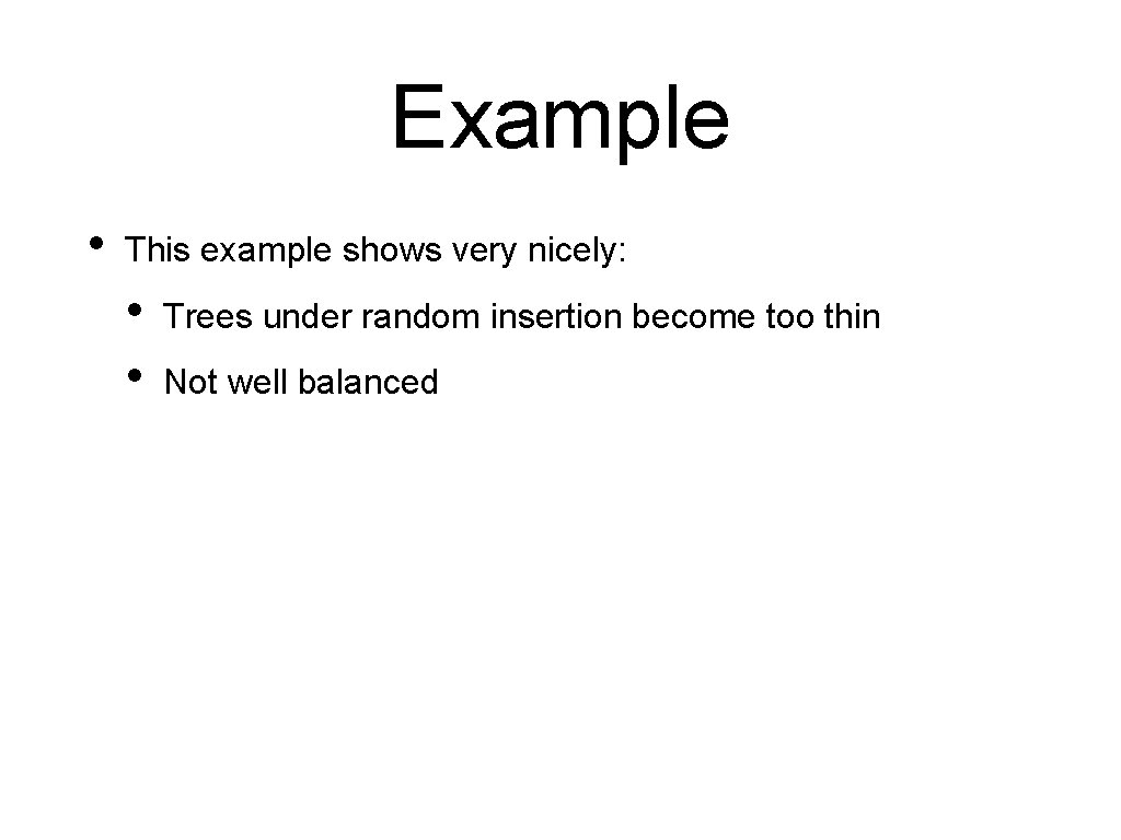 Example • This example shows very nicely: • • Trees under random insertion become
