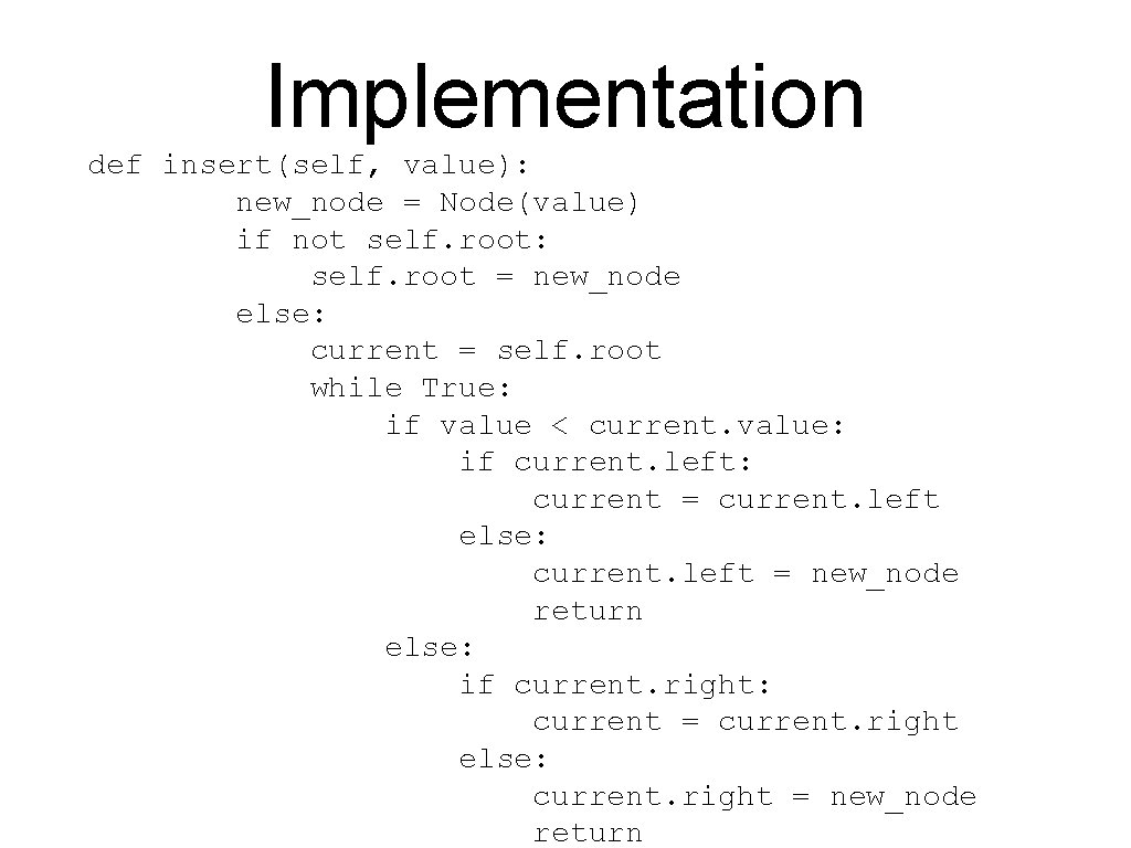 Implementation def insert(self, value): new_node = Node(value) if not self. root: self. root =