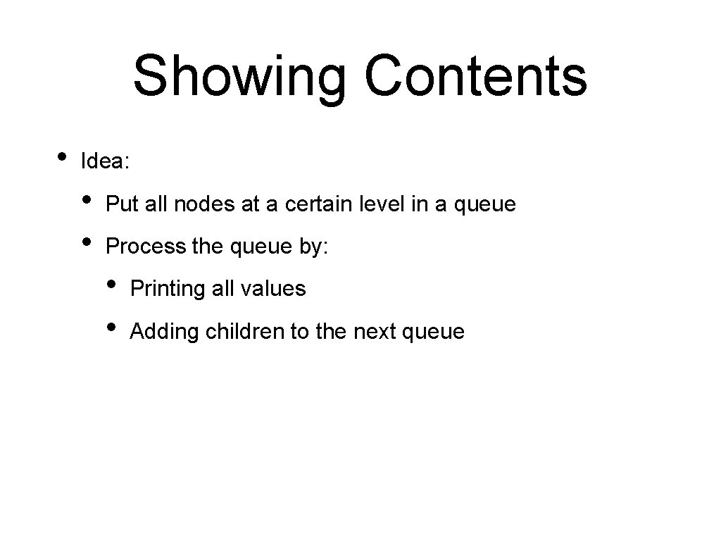 Showing Contents • Idea: • • Put all nodes at a certain level in