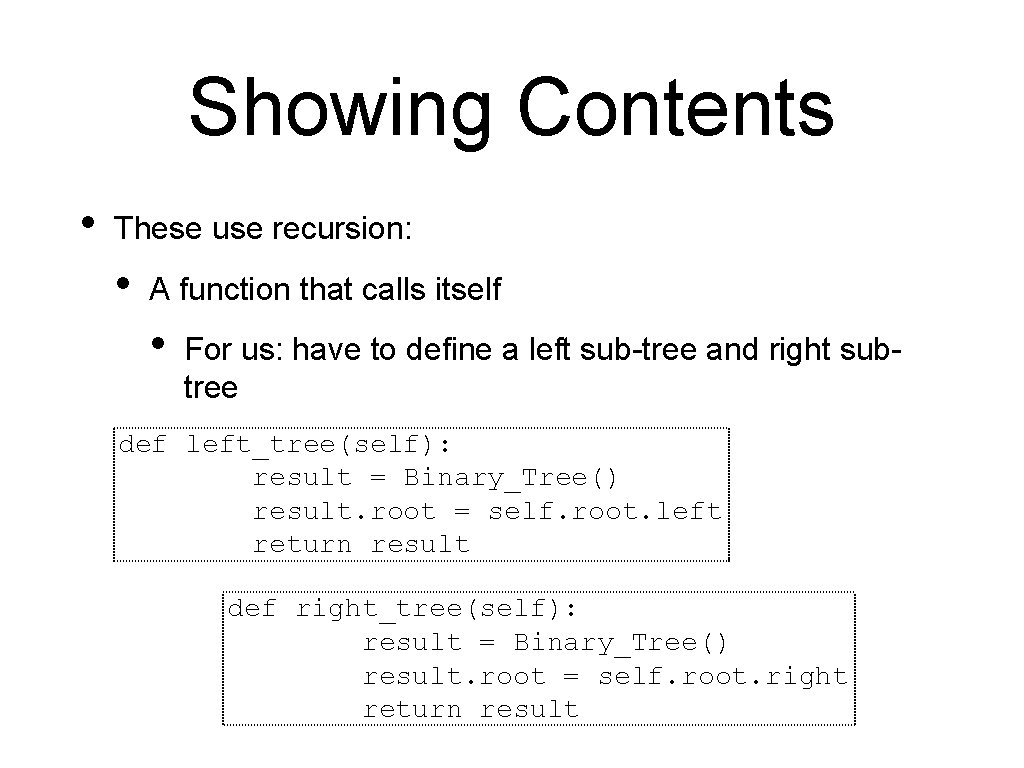 Showing Contents • These use recursion: • A function that calls itself • For