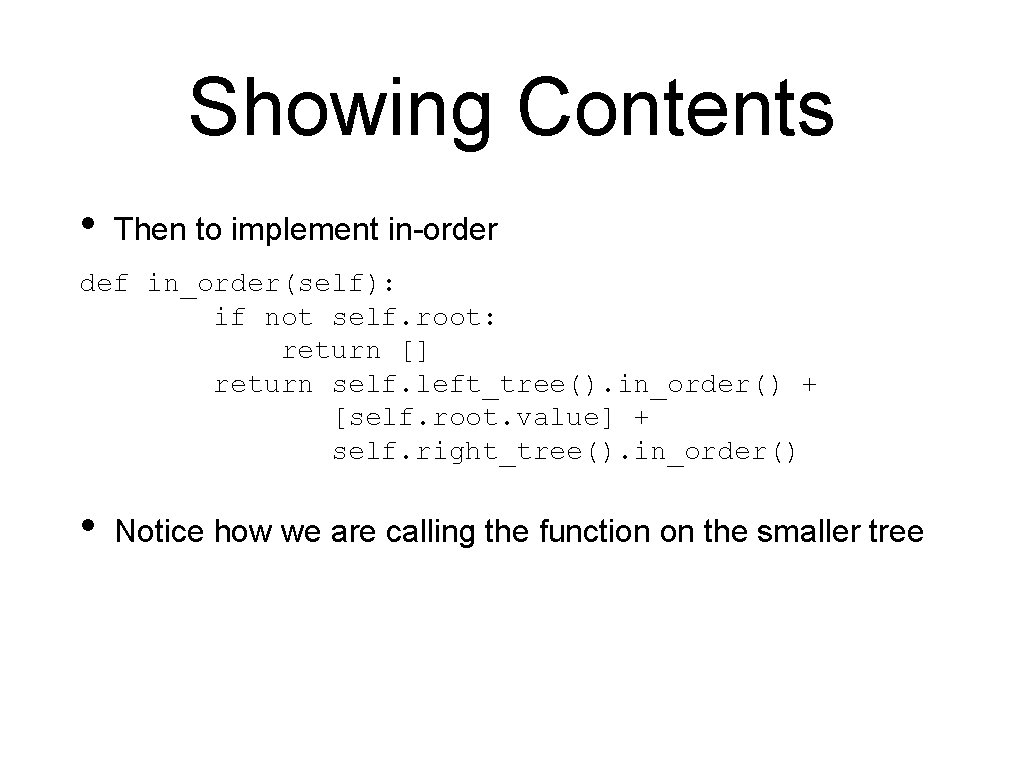 Showing Contents • Then to implement in-order def in_order(self): if not self. root: return