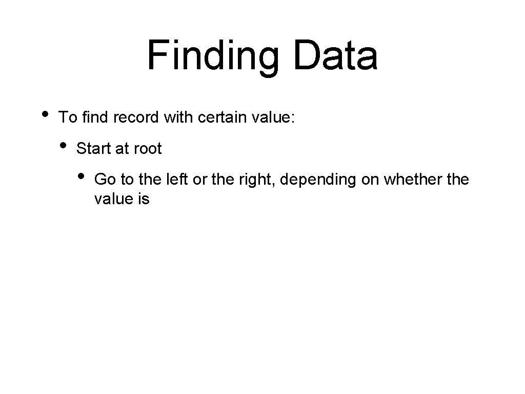 Finding Data • To find record with certain value: • Start at root •