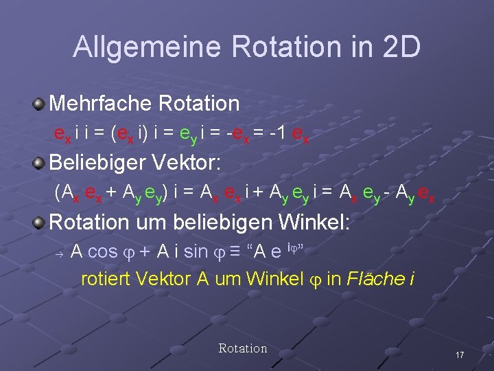 Allgemeine Rotation in 2 D Mehrfache Rotation ex i i = (ex i) i