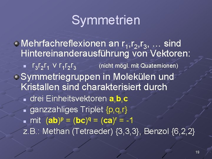 Symmetrien Mehrfachreflexionen an r 1, r 2, r 3, … sind Hintereinanderausführung von Vektoren: