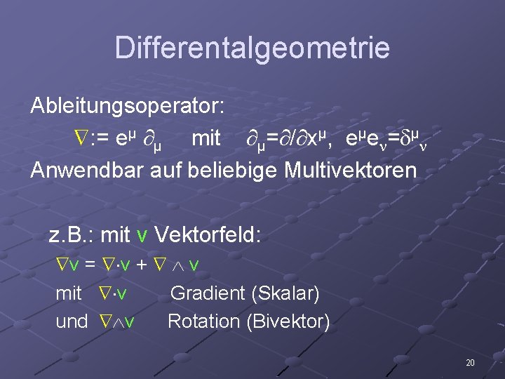 Differentalgeometrie Ableitungsoperator: : = eμ μ mit μ= / xμ, eμe = μ Anwendbar