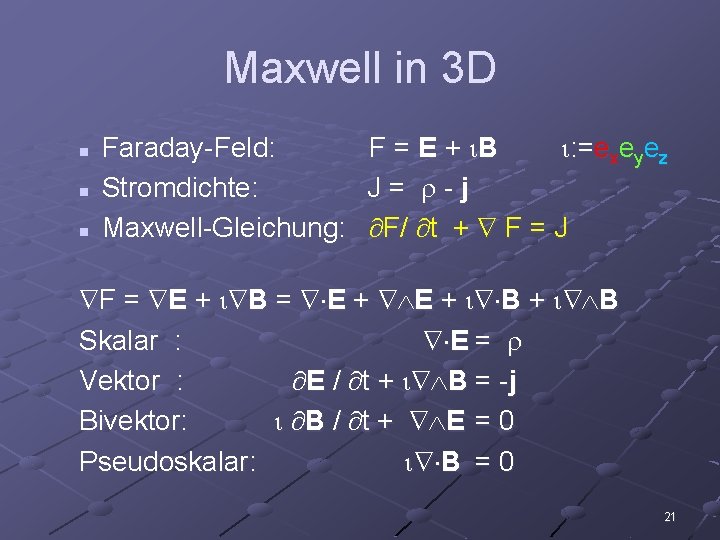 Maxwell in 3 D n n n Faraday-Feld: F = E + B :