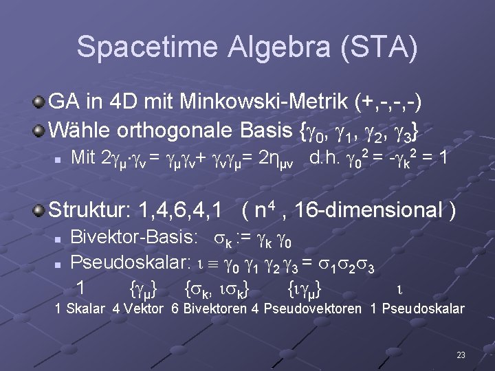 Spacetime Algebra (STA) GA in 4 D mit Minkowski-Metrik (+, -, -, -) Wähle