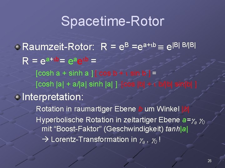Spacetime-Rotor Raumzeit-Rotor: R = e. B =ea+ b e|B| B/|B| R = e a