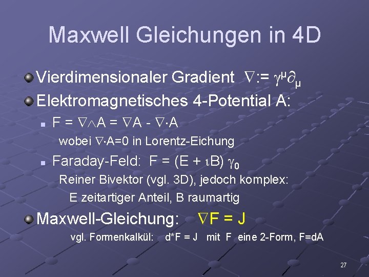 Maxwell Gleichungen in 4 D Vierdimensionaler Gradient : = μ μ Elektromagnetisches 4 -Potential