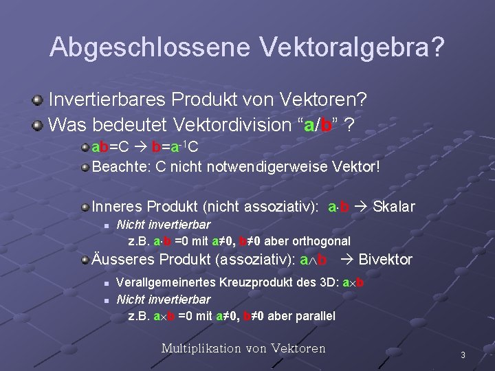 Abgeschlossene Vektoralgebra? Invertierbares Produkt von Vektoren? Was bedeutet Vektordivision “a/b” ? ab=C b=a-1 C