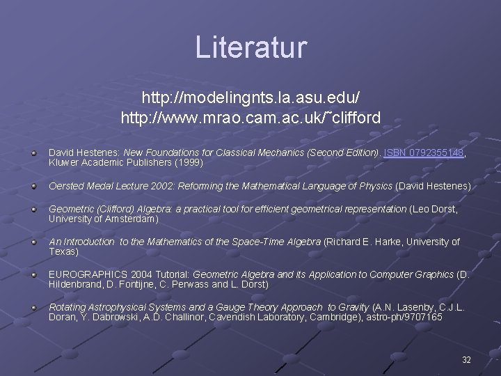 Literatur http: //modelingnts. la. asu. edu/ http: //www. mrao. cam. ac. uk/˜clifford David Hestenes: