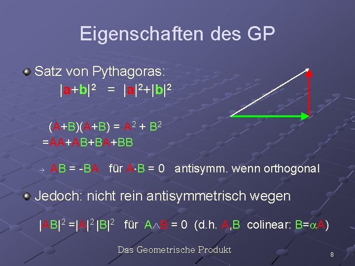 Eigenschaften des GP Satz von Pythagoras: |a+b|2 = |a|2+|b|2 (A+B) = A 2 +