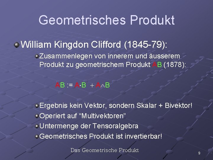 Geometrisches Produkt William Kingdon Clifford (1845 -79): Zusammenlegen von innerem und äusserem Produkt zu