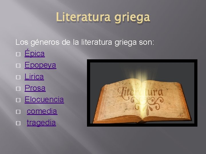 Literatura griega Los géneros de la literatura griega son: � Épica � Epopeya �